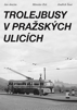 TROLEJBUSY v PRAŽSKÝCH Ulicích